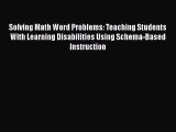 Read Book Solving Math Word Problems: Teaching Students With Learning Disabilities Using Schema-Based