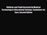 Read Book Children and Youth Assisted by Medical Technology in Educational Settings: Guidelines