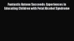 Download Book Fantastic Antone Succeeds: Experiences in Educating Children with Fetal Alcohol