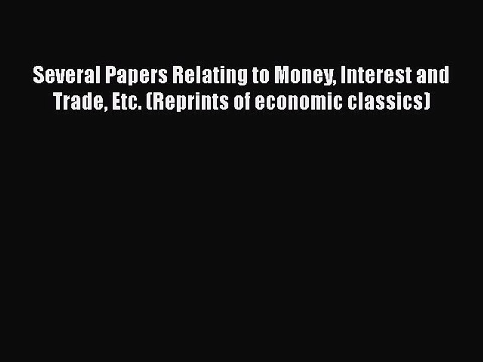 PDF Several Papers Relating to Money Interest and Trade Etc. (Reprints of economic classics)