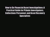 PDF How to Do Financial Asset Investigations: A Practical Guide for Private Investigators Collections