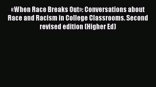 Read Book «When Race Breaks Out»: Conversations about Race and Racism in College Classrooms.