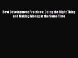Download Best Development Practices: Doing the Right Thing and Making Money at the Same Time
