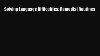 Read Book Solving Language Difficulties: Remedial Routines E-Book Free