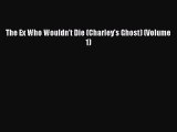 Read Books The Ex Who Wouldn't Die (Charley's Ghost) (Volume 1) ebook textbooks