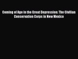 Download Coming of Age in the Great Depression: The Civilian Conservation Corps in New Mexico