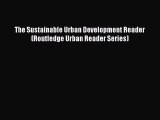 Download The Sustainable Urban Development Reader (Routledge Urban Reader Series) Free Books