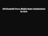 Download 300 Beautiful First & Middle Name Combinations for Girls Read Online