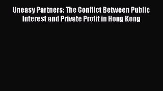 Read Uneasy Partners: The Conflict Between Public Interest and Private Profit in Hong Kong