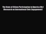 Read The State of Citizen Participation in America (Hc) (Research on International Civic Engagement)