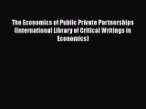 Download The Economics of Public Private Partnerships (International Library of Critical Writings