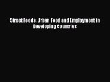Download Street Foods: Urban Food and Employment in Developing Countries Ebook Online