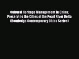 Read Cultural Heritage Management in China: Preserving the Cities of the Pearl River Delta
