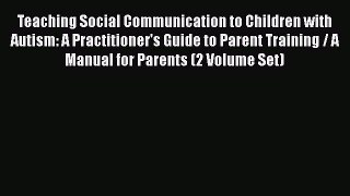 Read Book Teaching Social Communication to Children with Autism: A Practitioner's Guide to