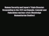 Read Human Security and Japan's Triple Disaster: Responding to the 2011 earthquake tsunami