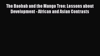 Download The Baobab and the Mango Tree: Lessons about Development - African and Asian Contrasts