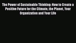 Read The Power of Sustainable Thinking: How to Create a Positive Future for the Climate the