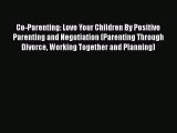 Download Co-Parenting: Love Your Children By Positive Parenting and Negotiation (Parenting