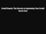 Read Credit Repair: The Secrets to Improving Your Credit Score Fast E-Book Download