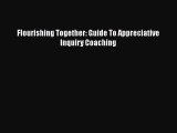 Read Flourishing Together: Guide To Appreciative Inquiry Coaching Ebook Free