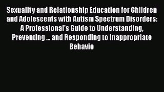 Download Book Sexuality and Relationship Education for Children and Adolescents with Autism