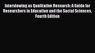Read Book Interviewing as Qualitative Research: A Guide for Researchers in Education and the