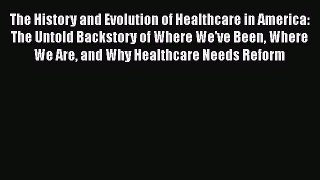 READbook The History and Evolution of Healthcare in America: The Untold Backstory of Where