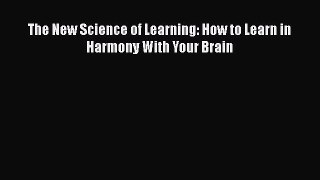 Read Book The New Science of Learning: How to Learn in Harmony With Your Brain ebook textbooks