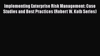 PDF Implementing Enterprise Risk Management: Case Studies and Best Practices (Robert W. Kolb