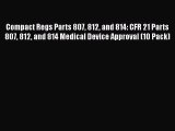 Read Compact Regs Parts 807 812 and 814: CFR 21 Parts 807 812 and 814 Medical Device Approval
