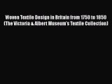 Read Woven Textile Design in Britain from 1750 to 1850 (The Victoria & Albert Museum's Textile