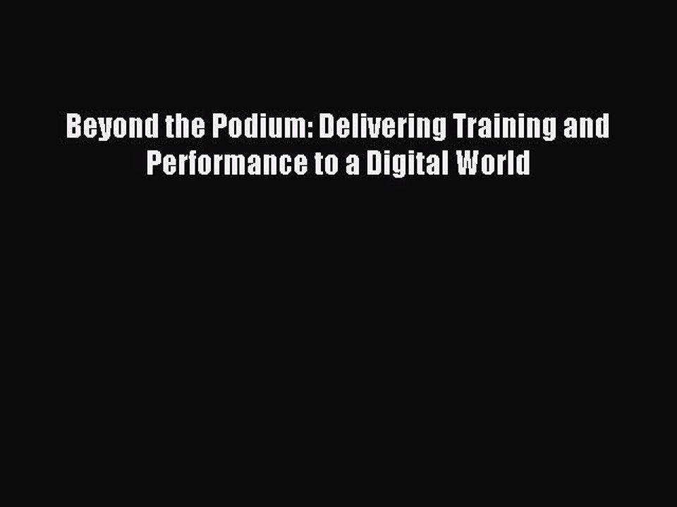 [Read PDF] Beyond the Podium: Delivering Training and Performance to a Digital World Download
