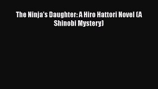 Download The Ninja's Daughter: A Hiro Hattori Novel (A Shinobi Mystery) PDF Free