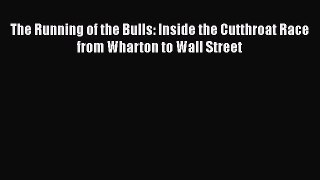 Read The Running of the Bulls: Inside the Cutthroat Race from Wharton to Wall Street Free Books