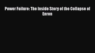 Read Power Failure: The Inside Story of the Collapse of Enron Free Books