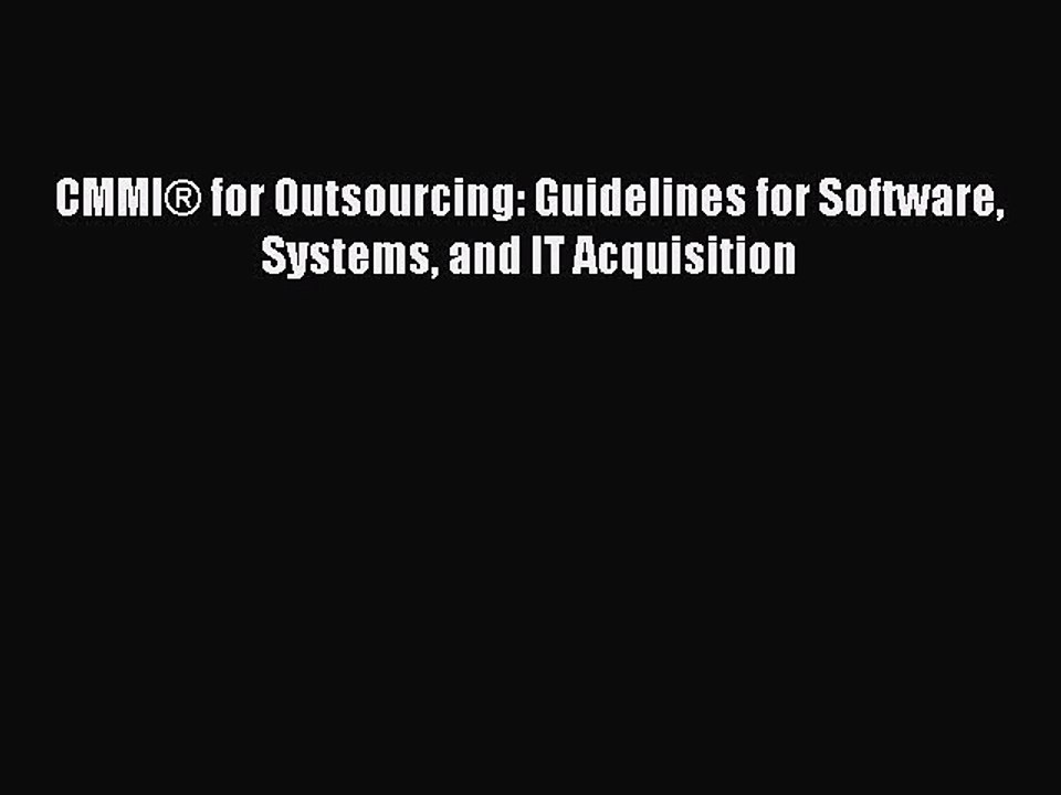 [Read PDF] CMMI® for Outsourcing: Guidelines for Software Systems and IT Acquisition Download