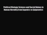 Read Political Biology: Science and Social Values in Human Heredity from Eugenics to Epigenetics