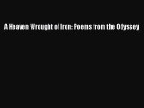 Download A Heaven Wrought of Iron: Poems from the Odyssey PDF Free