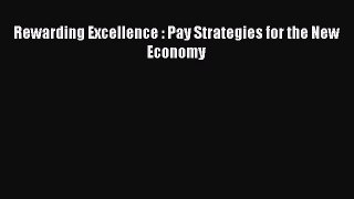 Read Rewarding Excellence : Pay Strategies for the New Economy Free Books