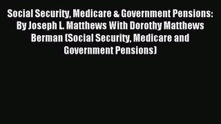 Read Social Security Medicare & Government Pensions: By Joseph L. Matthews With Dorothy Matthews