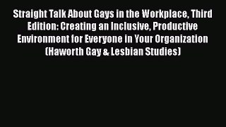 Download Straight Talk About Gays in the Workplace Third Edition: Creating an Inclusive Productive