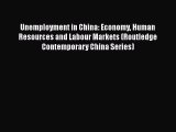Read Unemployment in China: Economy Human Resources and Labour Markets (Routledge Contemporary