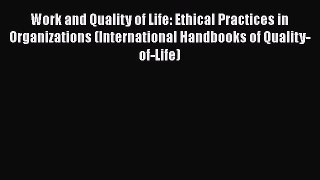 Read Work and Quality of Life: Ethical Practices in Organizations (International Handbooks