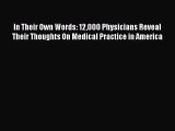 FREE DOWNLOAD In Their Own Words: 12000 Physicians Reveal Their Thoughts On Medical Practice