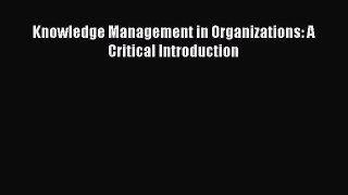 Read Knowledge Management in Organizations: A Critical Introduction Ebook Online