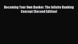 Download Becoming Your Own Banker: The Infinite Banking Concept (Second Edition) E-Book Free
