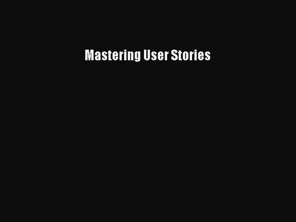 [Read PDF] Mastering User Stories Ebook Online