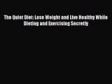 Download The Quiet Diet: Lose Weight and Live Healthy While Dieting and Exercising Secretly