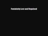 Read Femininity Lost and Regained PDF Free