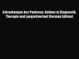 Read Erkrankungen des Pankreas: Evidenz in Diagnostik Therapie und Langzeitverlauf (German